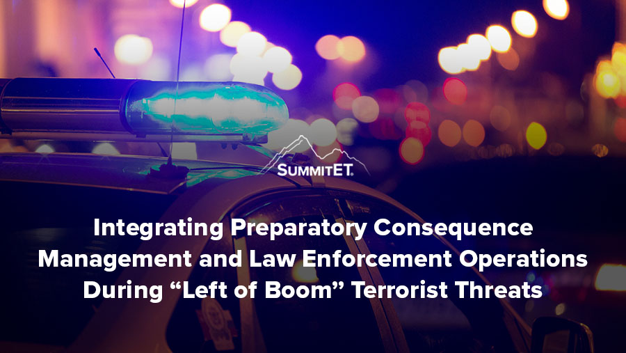 Integrating Preparatory Consequence Management and Law Enforcement Operations During “Left of Boom” Terrorist Threats