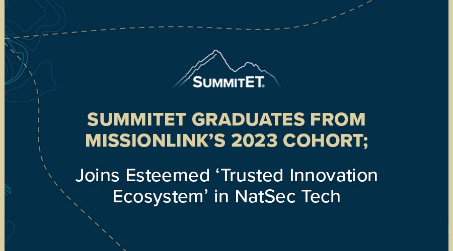 SummitET Graduates from MissionLink’s 2023 Cohort; Joins Esteemed ‘Trusted Innovation Ecosystem’ in NatSec Tech